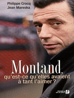 cover image of Montand, qu'est-ce qu'elles ont à tant l'aimer ?